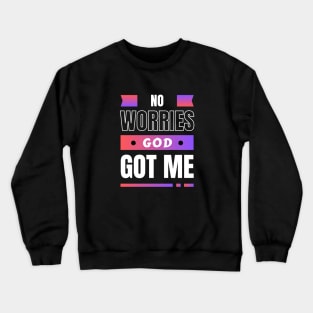 No Worries God Got Me Crewneck Sweatshirt